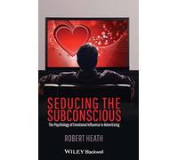 Seducing the Subconscious: The Psychology of Emotional Influence in Advertising