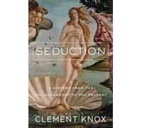 Seduction - A History From the Enlightenment to the Present