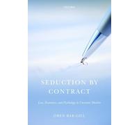 Seduction by Contract: Law, Economics, And Psychology In Consumer Markets