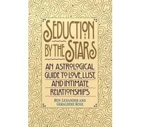 Seduction by the Stars: An Astrologcal Guide To Love, Lust, And Intimate Relationships