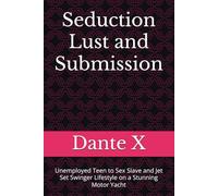 Seduction Lust and Submission: Unemployed Teen to Sex Slave and Jet Set Swinger Lifestyle on a Stunning Motor Yacht