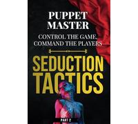 Seduction Tactics 2: Puppet Master: Control the Game, Command the Players