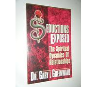 Seductions Exposed: The Spiritual Dynamics of Relationships