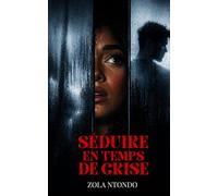 Séduire en temps de crise: Comment rencontrer, attirer et créer du lien malgré la distance, les restrictions et l’incertitude (Les 11 lois de l’approche)