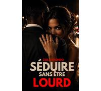 Séduire sans être lourd: Comprendre les femmes, éviter les erreurs et créer des interactions naturelles sans forcer: 1 (Les 11 lois de l’approche)