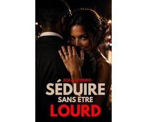 Séduire sans être lourd: Comprendre les femmes, éviter les erreurs et créer des interactions naturelles sans forcer: 1 (Les 11 lois de l’approche)