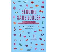 Séduire sans soûler: 60 pages de conseils pratiques pour séduire dans le consentement et lenthousiasme