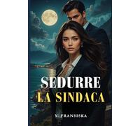 Sedurre la Sindaca: Amore, odio e una seduzione pericolosa