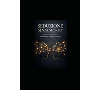Seduzione Senza Sforzo: Il Gioco Psicologico che Nessuno Ti Ha Mai Svelato