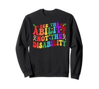 See Ability Not the Disability Help Support Special Needs Sweatshirt