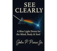 See Clearly : A Blue Light Detox for the Mind Body & Soul