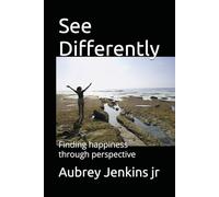 See Differently: Finding happiness through perspective