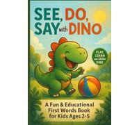 See, Do, Say with Dino: A Fun & Educational First Words Book for Kids Ages 2-5 (Play, Learn & Grow with Dino)