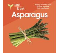 SEE & EAT Asparagus: Helping your little ones to know and love their vegetables (SEE & EAT Vegetables)