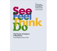 See, Feel, Think, Do: The Power of Instinct in Business