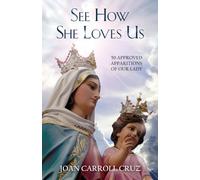 See How She Loves Us: 50 Approved Apparitions Of Our Lady