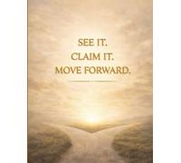 See It. Claim It. Move Forward.: A Simple Writing Journal for Reflection, Healing, and Clarity