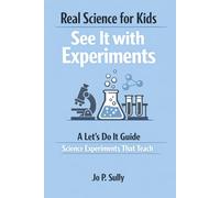 See It Happen: Real Science for Kids: A Let's Do It Guide