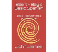 See it - Say it Basic Spanish: Book 1 Regular verbs present tense