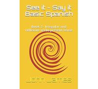 See it - Say it Basic Spanish: Book 2 - Irregular and reflexive verbs present tense