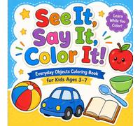See It, Say It, Color It!: Everyday Objects Coloring Book. For Ages 3-7