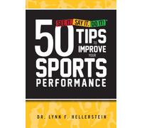 See It. Say It. Do It! 50 Tips to Improve Your Sports Performance