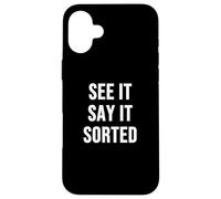 See It Say it sorted Case for iPhone 16 Plus