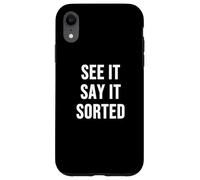 See It Say it sorted Case for iPhone XR