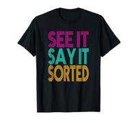 see it say it sorted T-Shirt