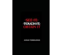 See It, Touch It, Obtain It: Then you can obtain anything you set your mind to