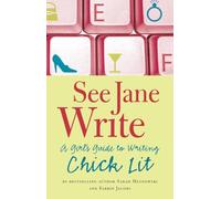 See Jane Write: A Girl's Guide to Writing Chick Lit