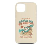 See Later Me Catch Beaching Not Teaching Alligator 4 Case for iPhone 13