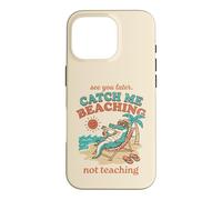 See Later Me Catch Beaching Not Teaching Alligator 4 Case for iPhone 16 Pro