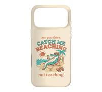 See Later Me Catch Beaching Not Teaching Alligator 4 Case for iPhone 17 Pro Max