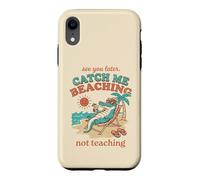 See Later Me Catch Beaching Not Teaching Alligator 4 Case for iPhone XR
