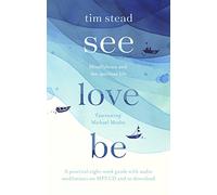 See, Love, Be: Mindfulness and the Spiritual Life: A Practical Eight-Week Guide with Audio Meditations
