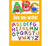 See me Write!: An easy-to-use book for teaching and helping your child to learn how to write