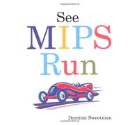 See MIPS Run (The Morgan Kaufmann Series in Computer Architecture and Design)