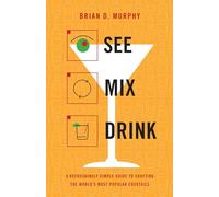 See Mix Drink: A Refreshingly Simple Guide to Crafting the World's Most Popular Cocktails
