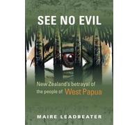 See No Evil - New Zealand's Betrayal of the People of West Papua