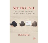 See No Evil : Uncovering The Truth Behind The Financial Crisis