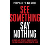 See Something, Say Nothing: A Homeland Security Officer Exposes the Government's Submission to Jihad