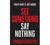 See Something, Say Nothing: A Homeland Security Officer Exposes the Government's Submission to Jihad