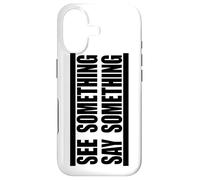 See Something Say Something in black Case for iPhone 17