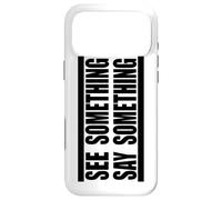 See Something Say Something in black Case for iPhone 17 Pro Max