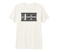 See Something Say Something in Black Premium T-Shirt