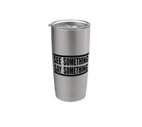 See Something Say Something in Black Stainless Steel Insulated Tumbler