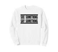 See Something Say Something in black Sweatshirt