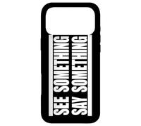 See Something Say Something in white Case for iPhone 17 Pro Max