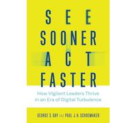 See Sooner, Act Faster (Management on the Cutting Edge): How Vigilant Leaders Thrive in an Era of Digital Turbulence
